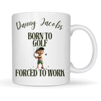Personalised Born to Golf Forced to Work Mug