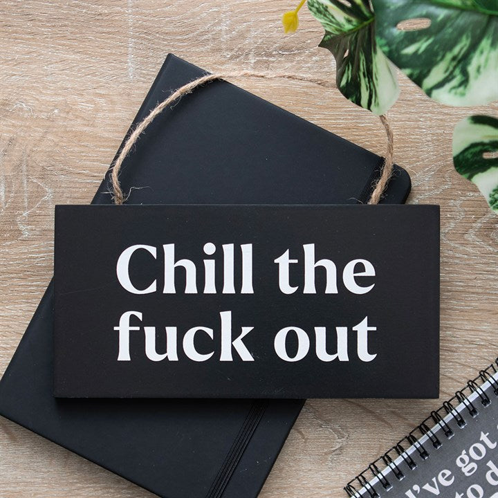 Chill the F*ck Out Sweary Hanging Sign - Sign - Inspired Creative Gifts
