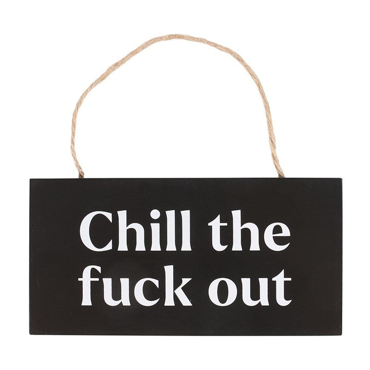 Chill the F*ck Out Sweary Hanging Sign - Sign - Inspired Creative Gifts