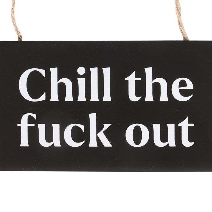 Chill the F*ck Out Sweary Hanging Sign - Sign - Inspired Creative Gifts