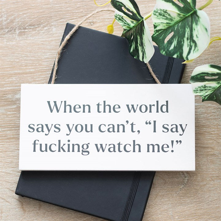 F*cking Watch Me! Sweary Hanging Sign - Sign - Inspired Creative Gifts