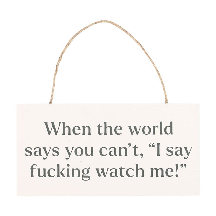 F*cking Watch Me! Sweary Hanging Sign - Sign - Inspired Creative Gifts