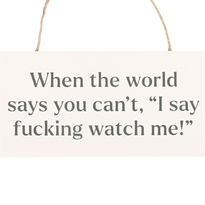 F*cking Watch Me! Sweary Hanging Sign - Sign - Inspired Creative Gifts