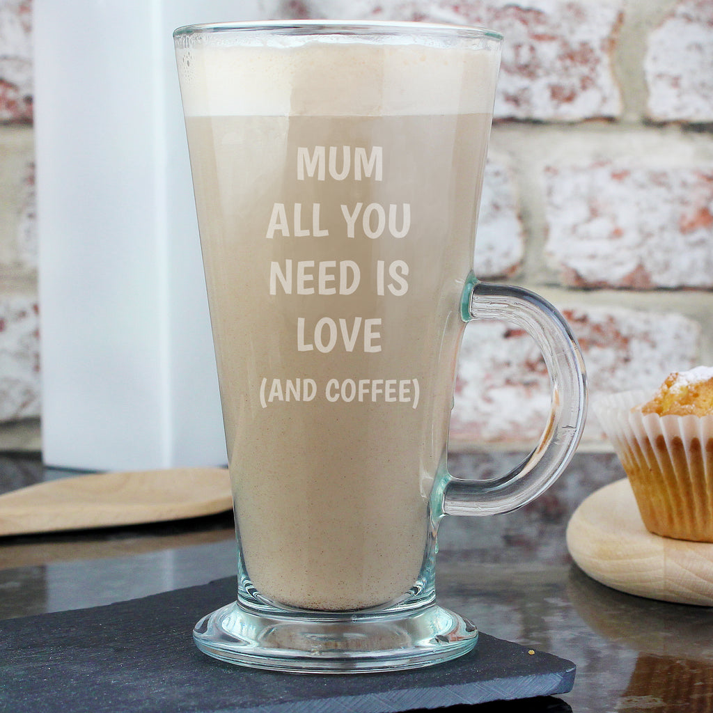 Personalised All You Need Is Love Latte Glass for Mother's Day