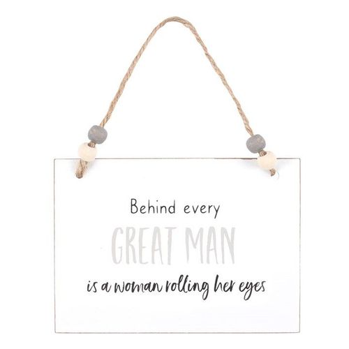 Behind Every Great Man Hanging Sign | Inspired Creative Gifts | UK Supplier