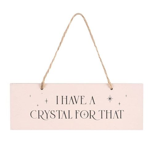 I Have A Crystal For That Hanging Sign | Inspired Creative Gifts | UK Supplier