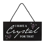 I Have a Crystal for That Witchy Hanging Sign | Inspired Creative Gifts | UK Supplier