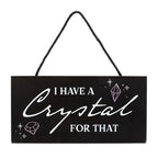 I Have a Crystal for That Witchy Hanging Sign | Inspired Creative Gifts | UK Supplier