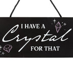 I Have a Crystal for That Witchy Hanging Sign | Inspired Creative Gifts | UK Supplier