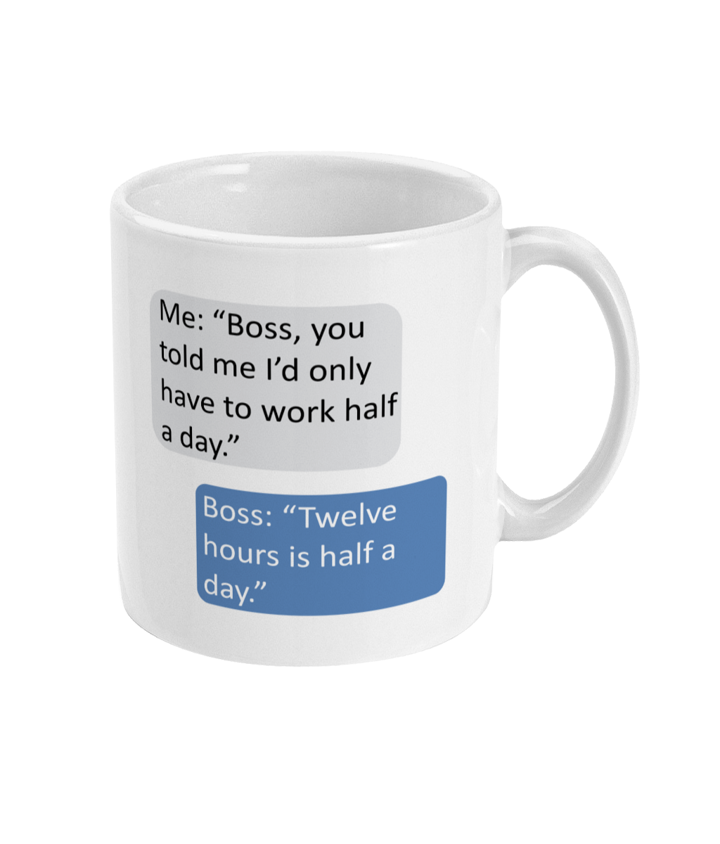 Novelty Mug – Funny 'Half a Day' Boss Joke