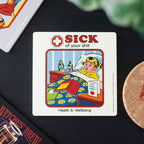 Sick of Your Shit Coaster by Steven Rhodes | Inspired Creative Gifts | UK Supplier