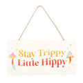 Stay Trippy, Little Hippy Hanging Sign | Inspired Creative Gifts | UK Supplier