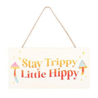 Stay Trippy, Little Hippy Hanging Sign | Inspired Creative Gifts | UK Supplier