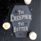 The Creepier the Better Coffin Shaped Sign | Inspired Creative Gifts | UK Supplier