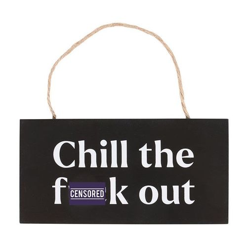 Chill the F*ck Out Sweary Hanging Sign - Sign - Inspired Creative Gifts