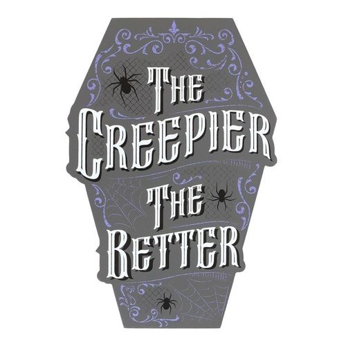 The Creepier the Better Coffin Shaped Sign - Sign - Inspired Creative Gifts