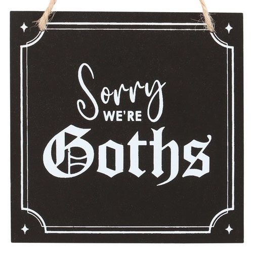 Sorry We're Goths Hanging Sign - Sign - Inspired Creative Gifts